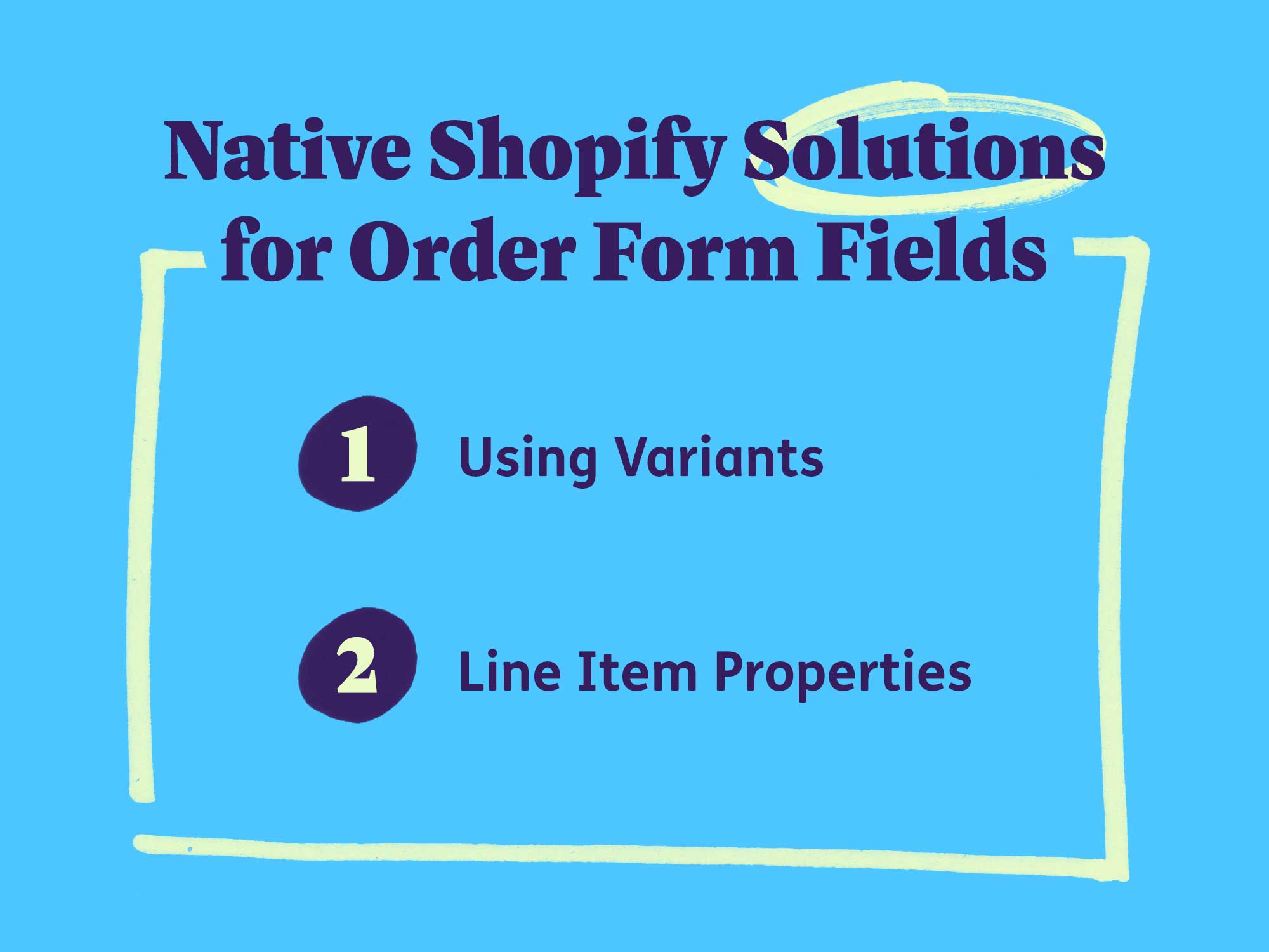 Native Shopify solutions for order form fields: using variants and line item properties
