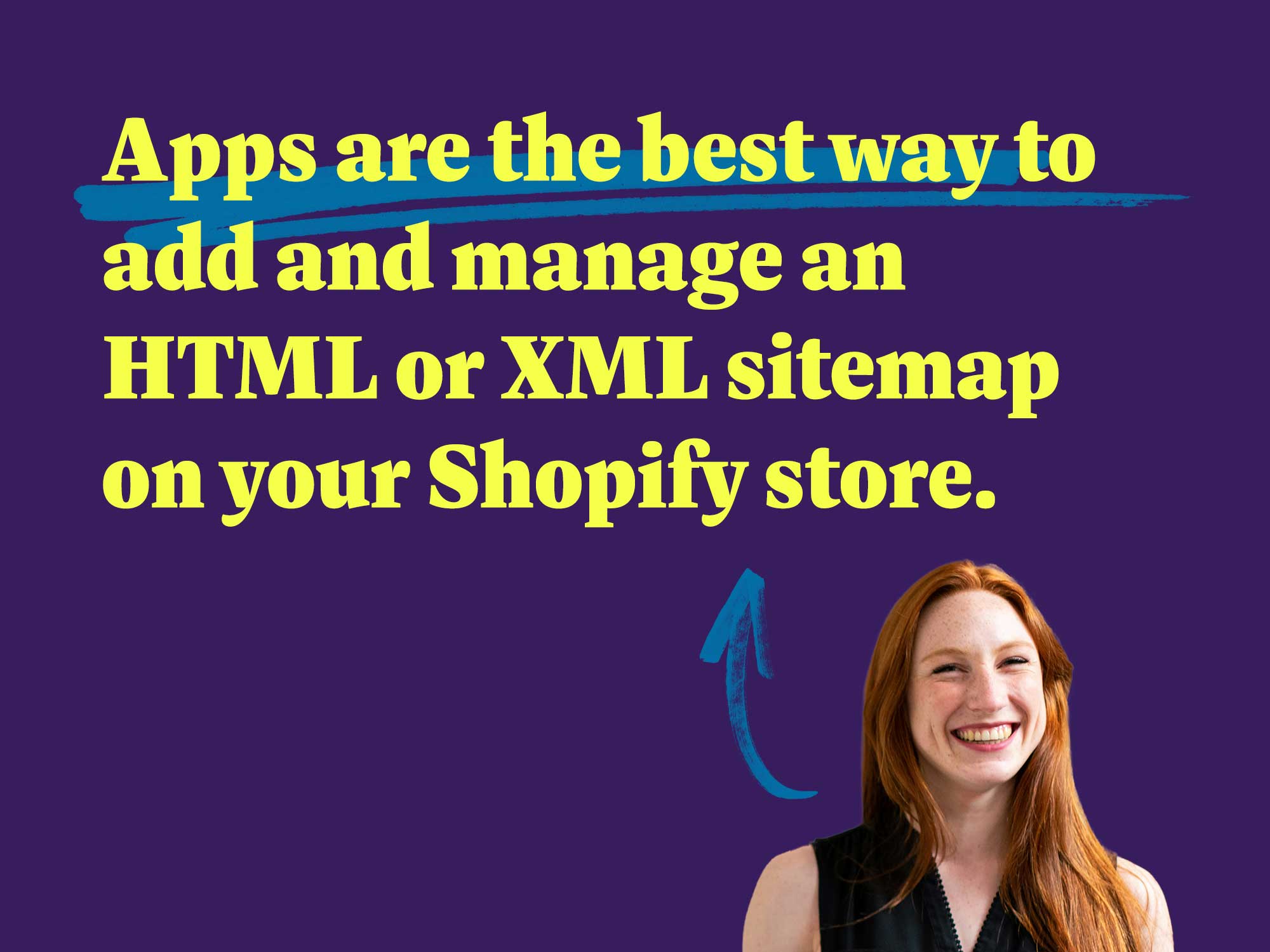 Apps are the best way to add and manage an HTML or XML sitemap on your Shopify store. 