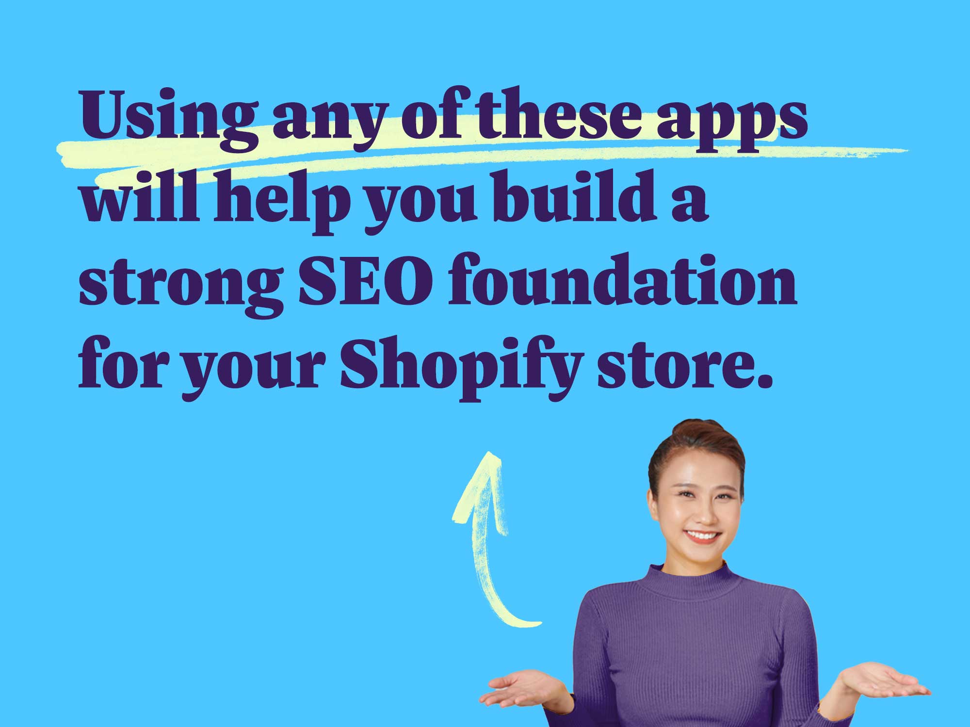 Using any of these apps will help you build a strong SEO foundation for your Shopify store.