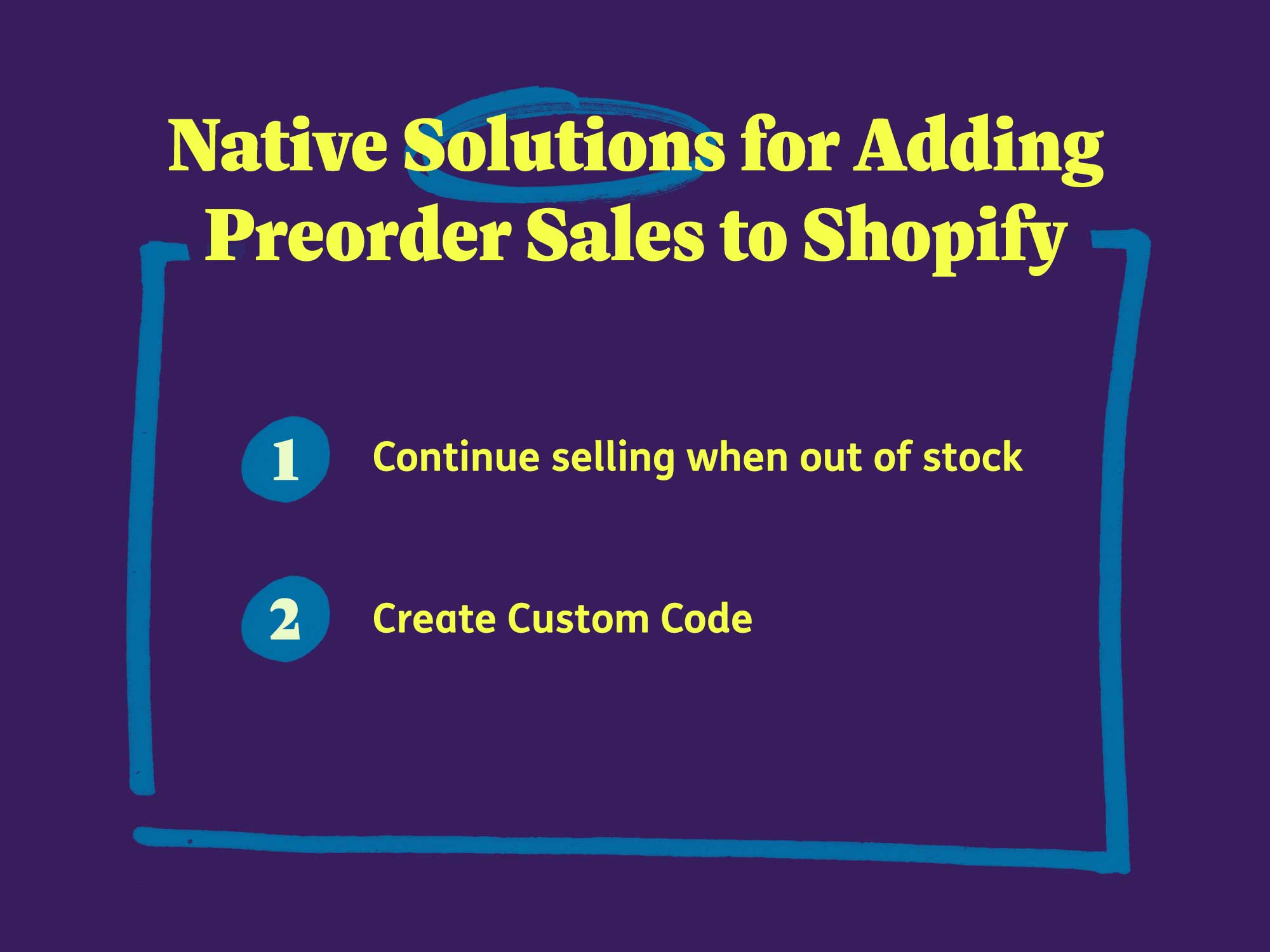 Native Solutions for Adding Preorder Sales to Shopify: Continue selling when out of stock or create custom code.