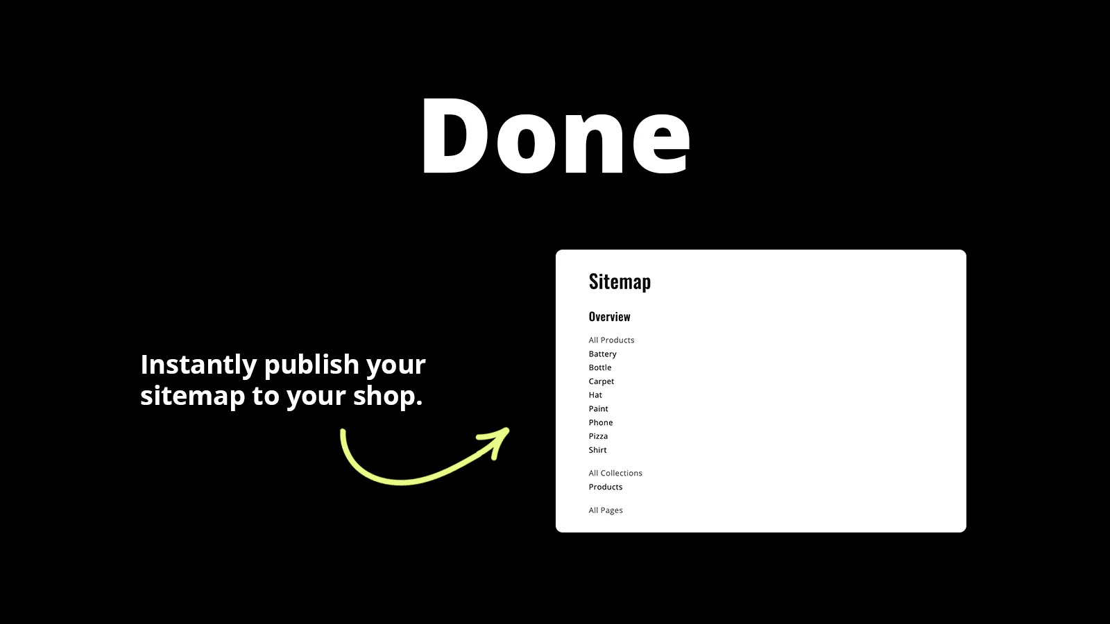 Done. Instantly publish your sitemap to your shop.