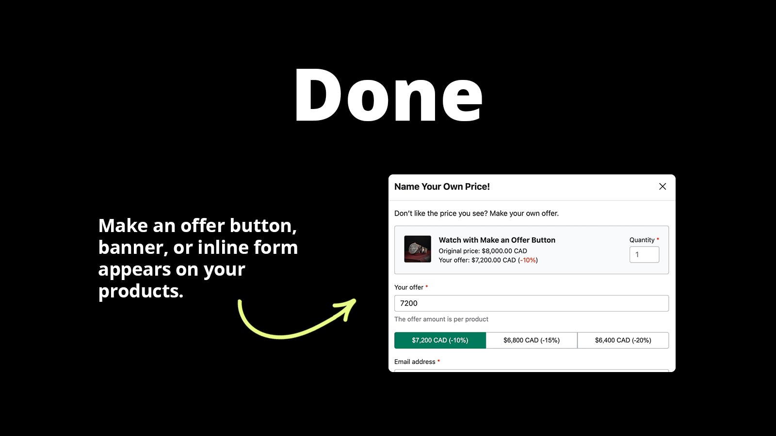 Done. Make an offer button, banner, or inline form appears on your products.