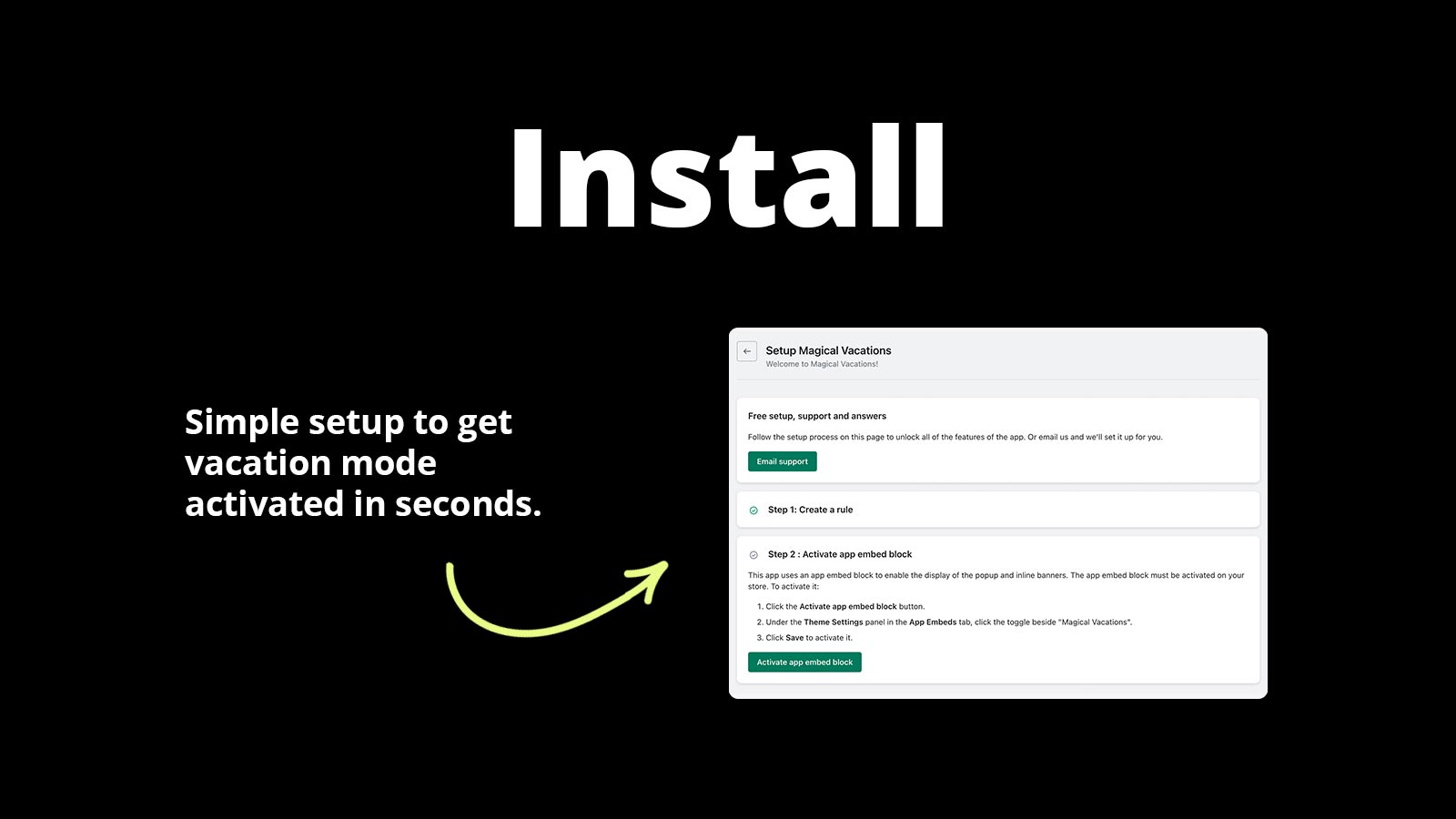 Install. Simple setup to get vacation mode activated in seconds.