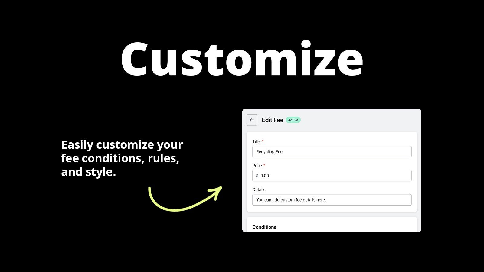 Easily customize your fee conditions, rules and style