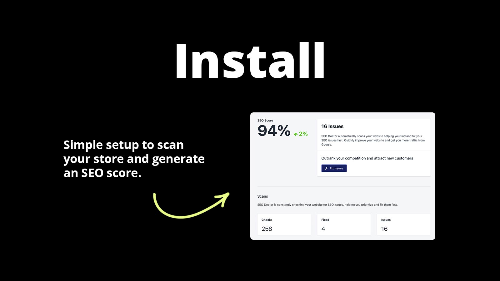Install. Simple setup to scan your store and generate an SEO score.